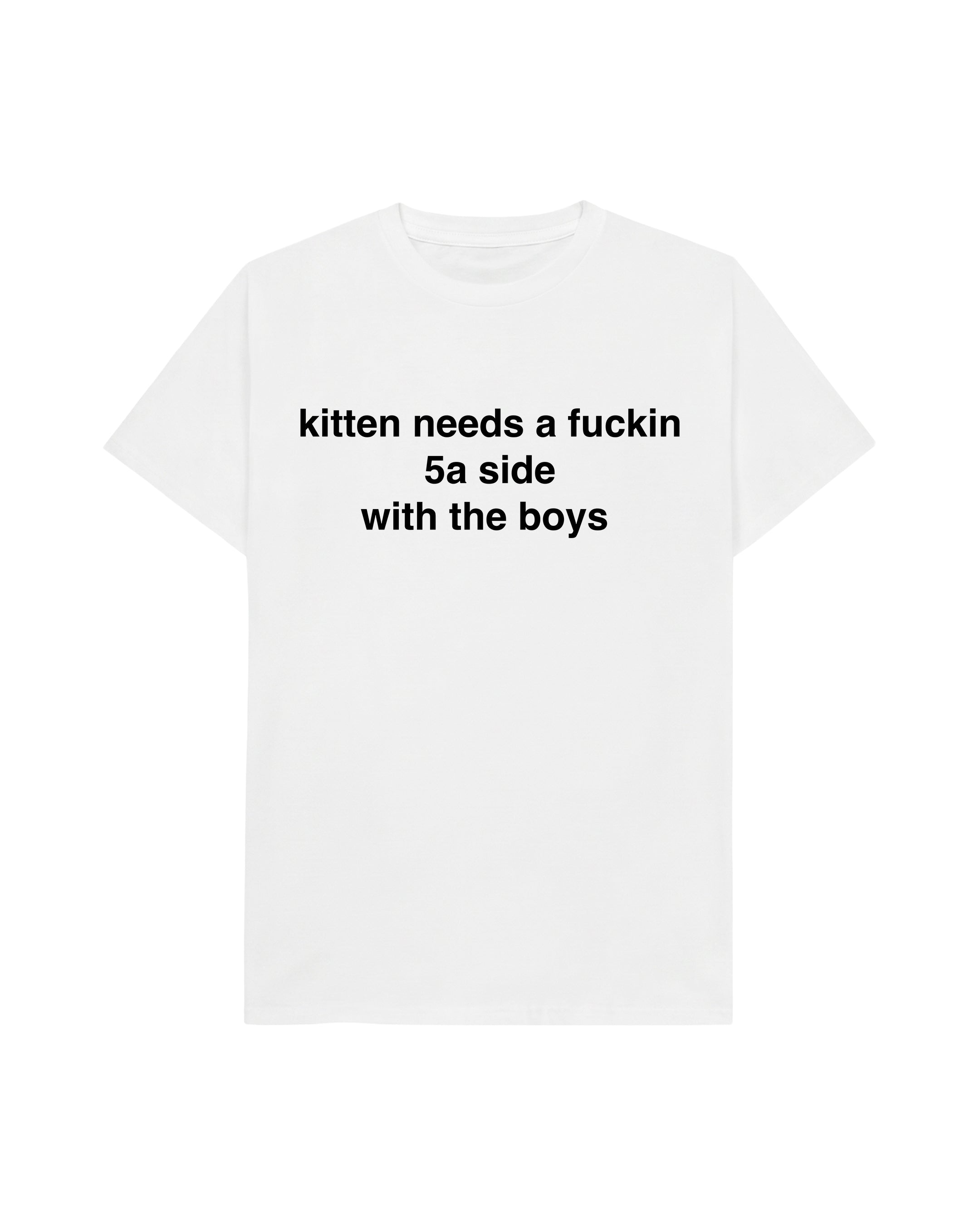 KITTEN NEEDS A 5A SIDE TEE