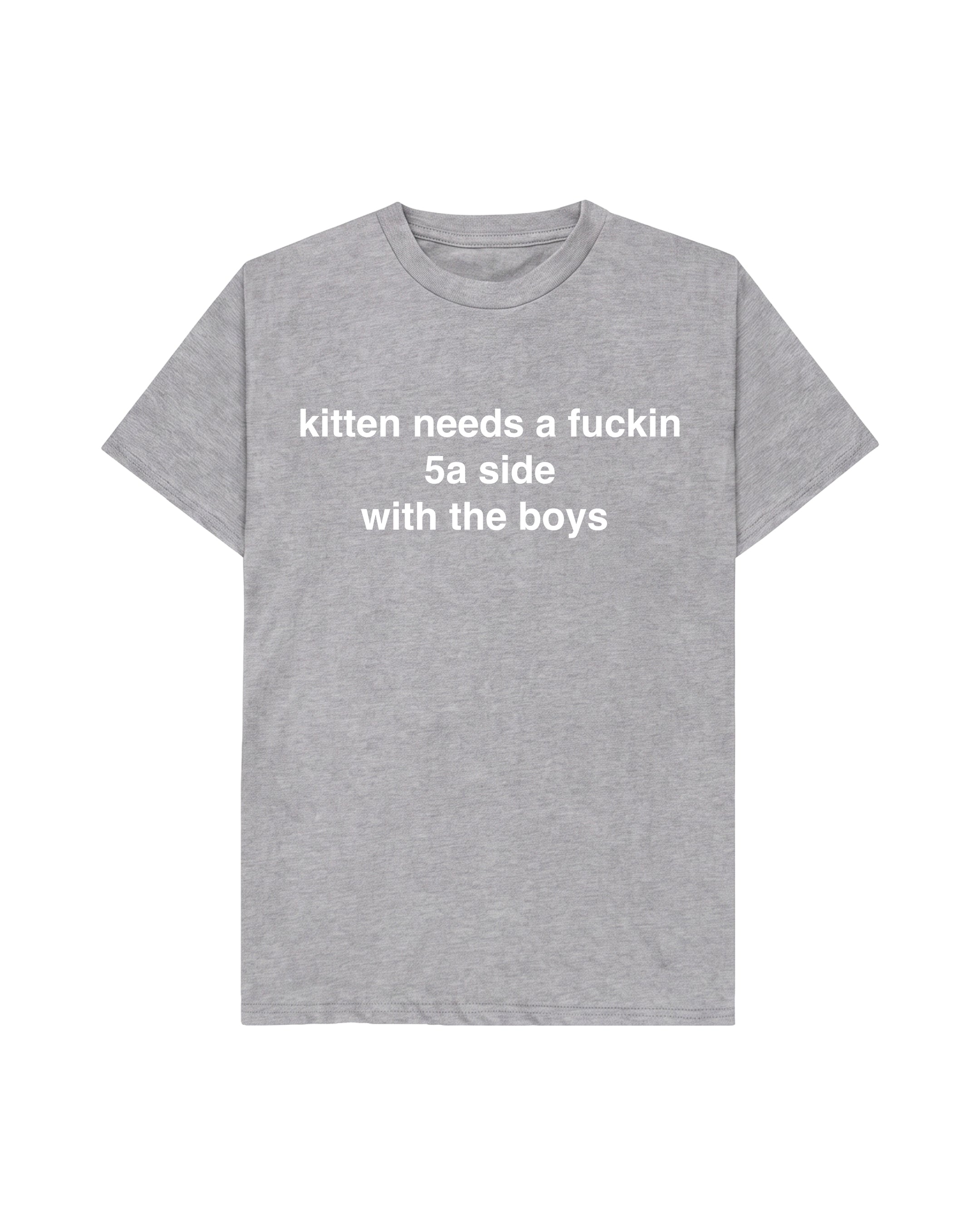 KITTEN NEEDS A 5A SIDE TEE