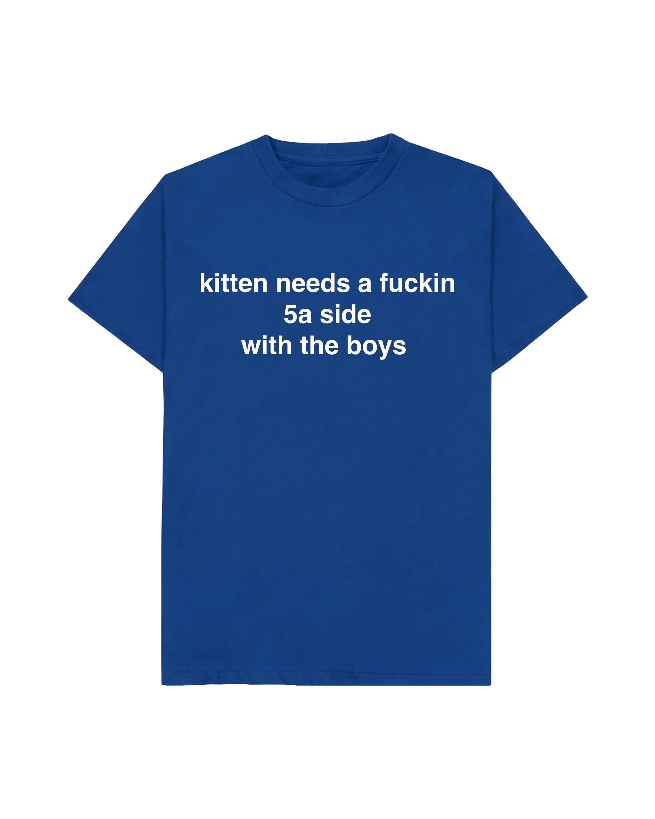 KITTEN NEEDS A 5A SIDE TEE