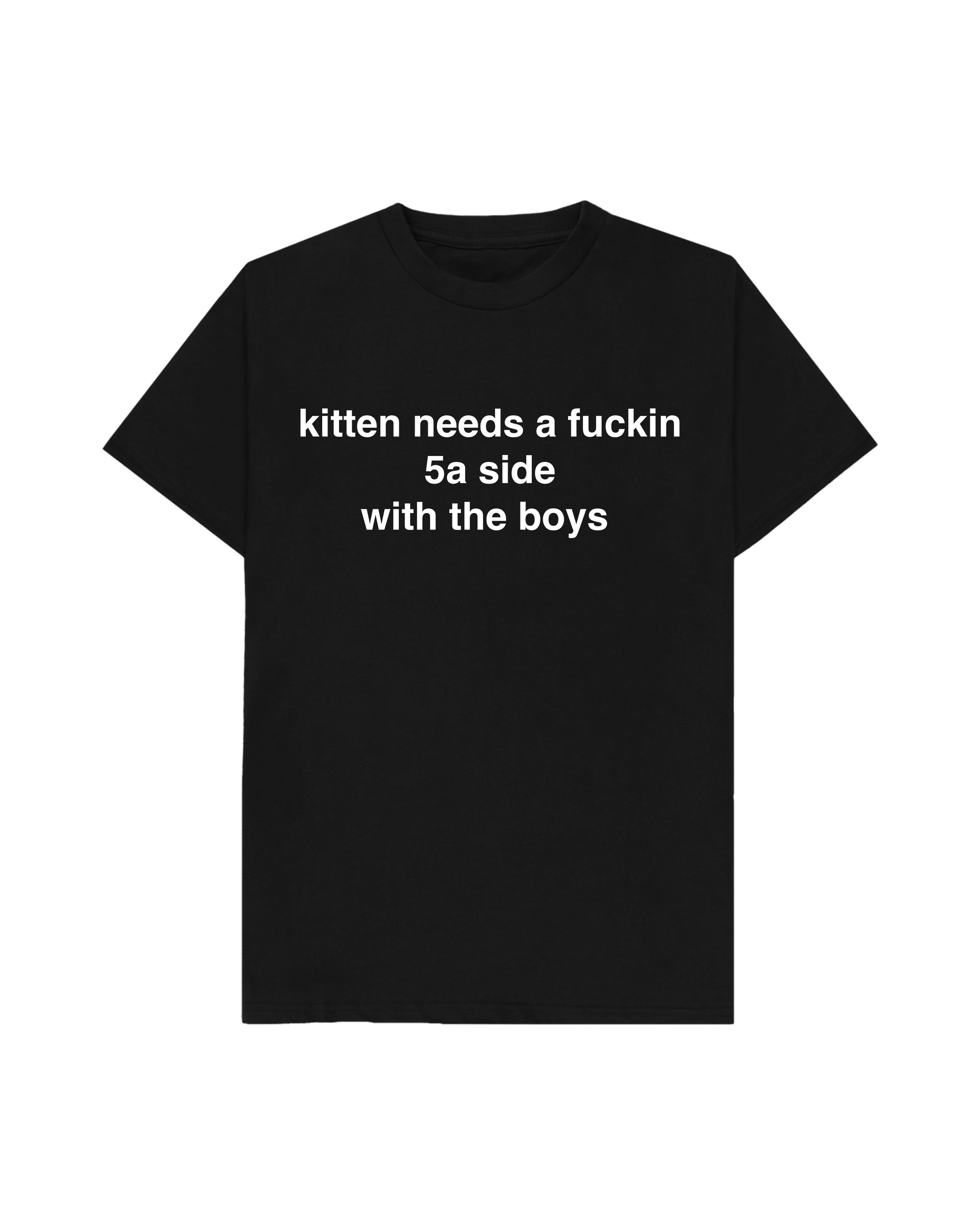 KITTEN NEEDS A 5A SIDE TEE